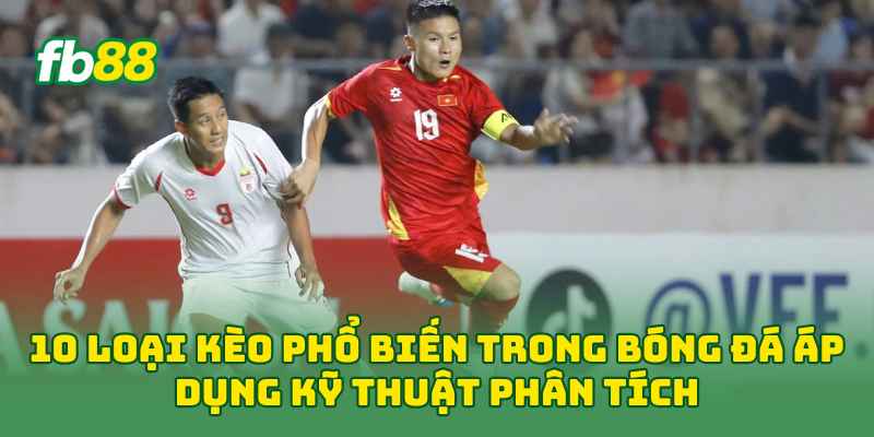 10 Loại Kèo Phổ Biến Trong Bóng Đá Cần Biết Trước Khi Cược 2 10 Loại Kèo Phổ Biến Trong Bóng Đá áp dụng kỹ thuật phân tích