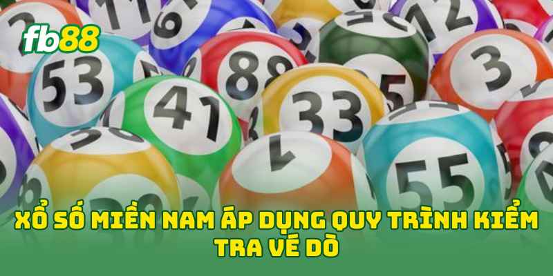 Xổ Số Miền Nam: Cách Dò & Xem Kết Quả Chuẩn Đến 99% 2 Xổ Số Miền Nam áp dụng quy trình kiểm tra vé dò