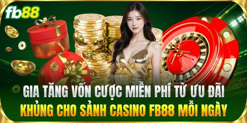 Casino 3 Gia tăng vốn cược miễn phí từ ưu đãi khủng cho sảnh Casino mỗi ngày