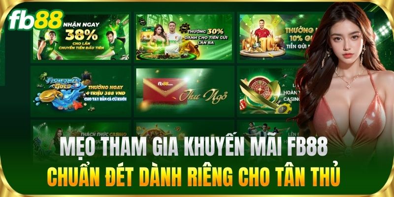 Mẹo tham gia Khuyến Mãi FB88 chuẩn đét dành riêng cho tân thủ