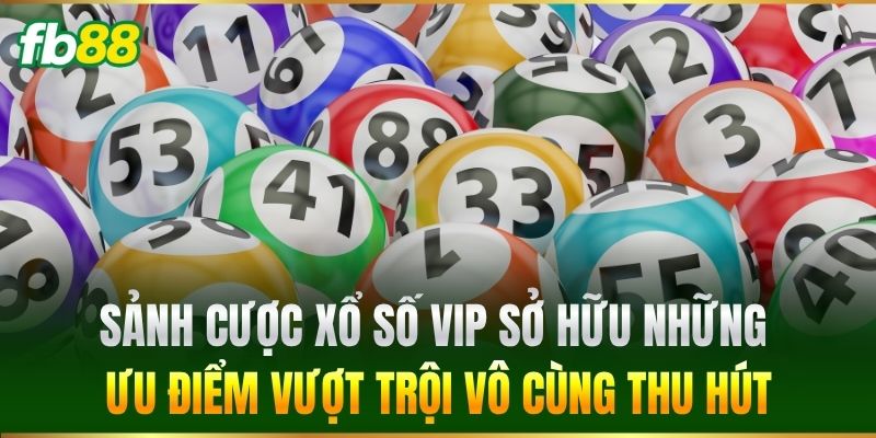 Xổ Số Vip - Trải Nghiệm Sảnh Quay Số Hot Nhất Tại FB88 1 Sảnh cược Xổ Số Vip sở hữu những ưu điểm vượt trội vô cùng thu hút