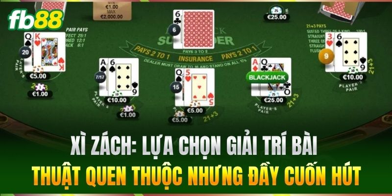 Xì Zách - Kinh Nghiệm Kéo Bài Giúp Bạn Thắng Lớn FB88 1 Xì Zách: Lựa chọn giải trí bài thuật quen thuộc nhưng đầy cuốn hút